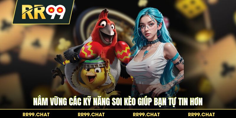 Nắm vững các kỹ năng soi kèo giúp bạn tự tin hơn
