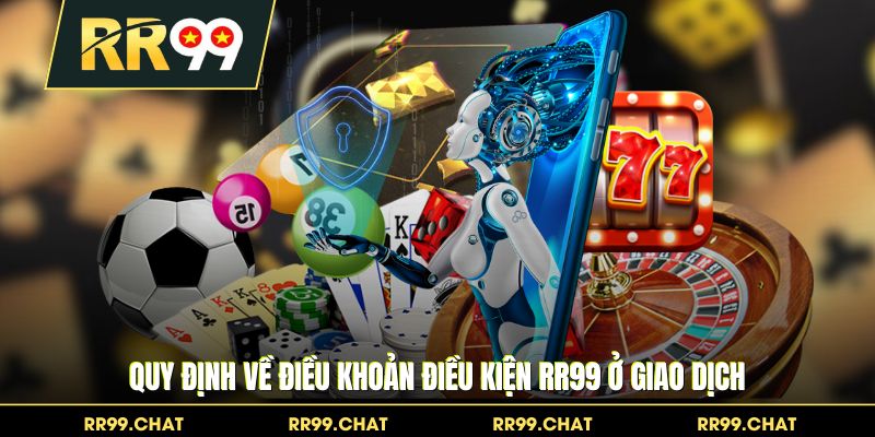 Quy định về điều khoản điều kiện RR99 ở giao dịch