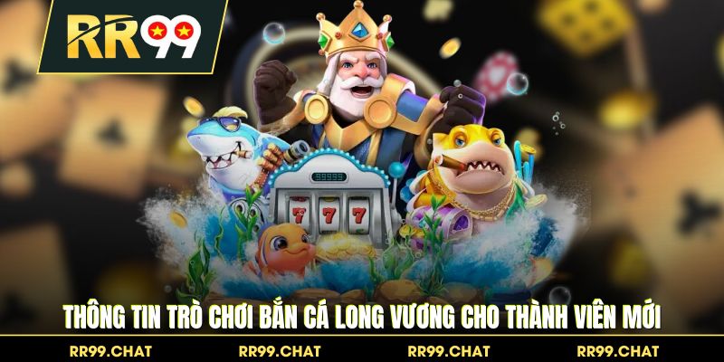 Thông tin trò chơi bắn cá Long Vương cho thành viên mới