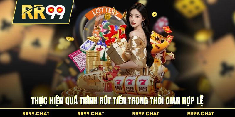 Thực hiện quá trình rút tiền trong thời gian hợp lệ